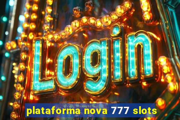 plataforma nova 777 slots